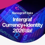 Nanografi Inks Intergraf Currency+Identity 2026’da, 14-16 Ekim 2026, Kopenhag, Danimarka - banknot ve kimlik dokümanları için güvenlik mürekkepleri