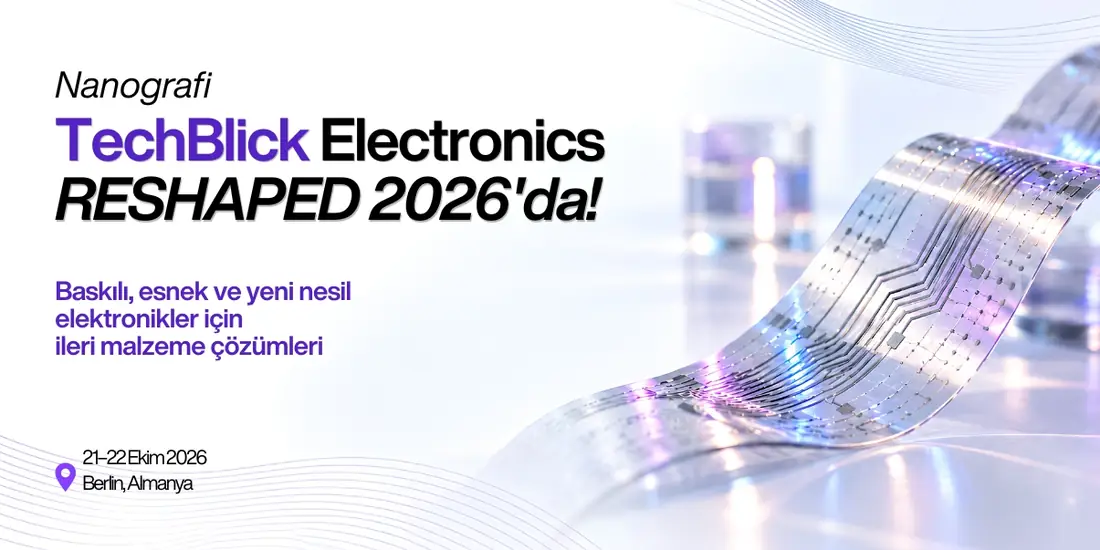 Nanografi TechBlick Electronics RESHAPED 2026’da, 21-22 Ekim 2026, Berlin, Almanya - baskılı, esnek ve yeni nesil elektronikler için ileri malzeme çözümleri